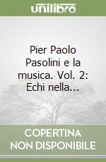 Pier Paolo Pasolini e la musica. Vol. 2: Echi nella... libro