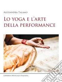 Lo yoga e l'arte della performance libro