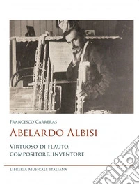 Abelardo Albisi virtuoso di flauto compositore libro