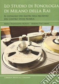 Lo studio di fonologia di Milano della RAI. Il catalogo dei nastri nell'Archivio del Centro Studi NoMus libro