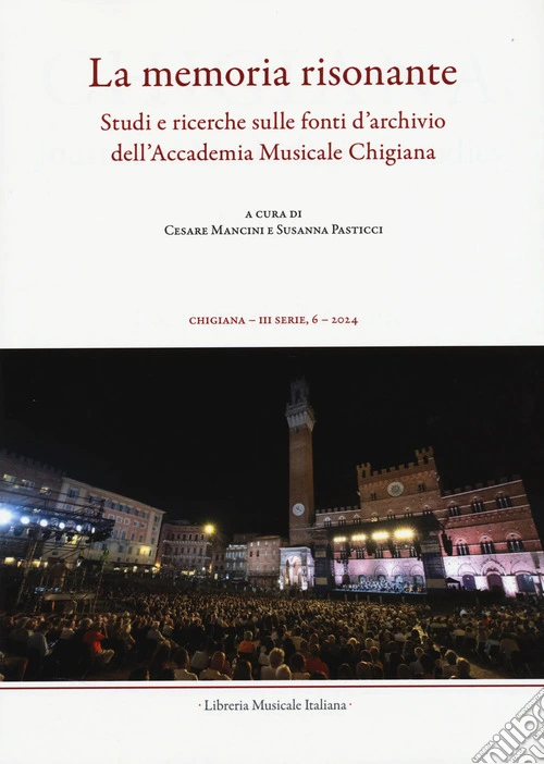 Chigiana. Rassegna annuale di studi musicologici (2024). Vol. 54: La memoria risonante. Studi e ricerche sulle fonti d'archivio dell'Accademia Musicale Chigiana