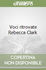 Voci ritrovate Rebecca Clark