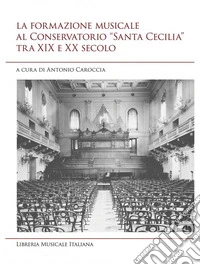 La formazione musicale al conservatorio «Santa Cecilia» tra XIX e XX secolo