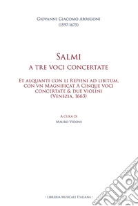 Salmi a tre voci concertate. Et alquanti con li Repieni ad libitum, con vn Magnificat A Cinque voci concertate & due violini (Venezia, 1663). Ediz. multilingue libro