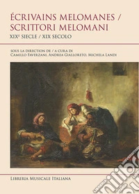 Écrivains melomanes. XIXe siecle-Scrittori melomani. XIX Secolo. Ediz. bilingue