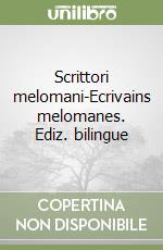 Scrittori melomani-Ecrivains melomanes. Ediz. bilingue libro