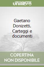Gaetano Donizetti. Carteggi e documenti
