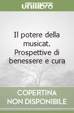 Il potere della musicat. Prospettive di benessere e cura libro
