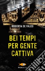 Bei tempi per gente cattiva. Un nuovo caso per il commissario Benussi libro