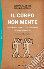 Il corpo non mente. Comprendere se stessi e gli altri per vivere meglio