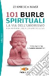 101 burle spirituali. La via dell'umorismo per arrivare alla consapevolezza libro di Magi Gianluca