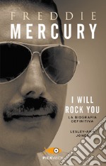 Freddie Mercury. I will rock you. La biografia definitiva libro