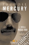 Freddie Mercury. I will rock you. La biografia definitiva libro di Jones Lesley-Ann