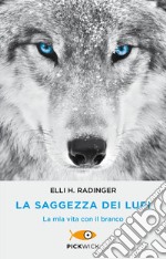 La saggezza dei lupi. La mia vita con il branco libro