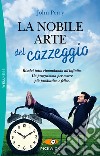 La nobile arte del cazzeggio. Risolvi tutto rimandando all'infinito. Un programma per essere più produttivo e felice libro