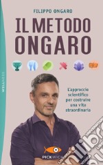 Il metodo Ongaro. L'approccio scientifico per costruire una vita straordinaria libro