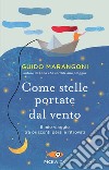 Come stelle portate dal vento. Il mio viaggio tra orizzonti persi e ritrovati libro