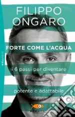 Forte come l'acqua. I 6 passi per diventare potente e adattabile libro