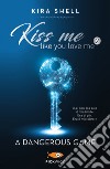 A dangerous game. Kiss me like you love me. Ediz. italiana. Vol. 2 libro di Shell Kira
