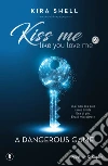 A dangerous game. Kiss me like you love me. Ediz. italiana. Vol. 2 libro