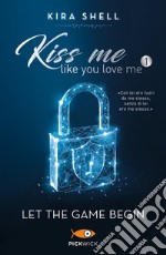 Let the game begin. Kiss me like you love me. Ediz. italiana. Vol. 1 libro