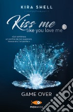 Game Over. Kiss me like you love me. Ediz. italiana. Vol. 3 libro