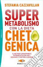 Supermetabolismo con la dieta chetogenica. Il metodo dimagrante potenziato con MCT, digiuno e chetoni esogeni libro