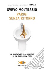 Parigi senza ritorno. Le avventure tragicomiche di un italiano in fuga