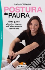 Postura da paura. Tutto quello che devi sapere sull'allenamento femminile libro