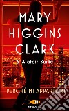 Perché mi appartieni libro di Higgins Clark Mary Burke Alafair