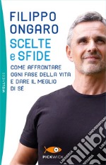 Scelte e sfide. Come affrontare ogni fase della vita e dare il meglio di sé libro