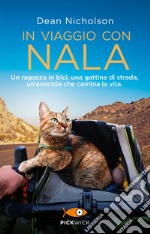 In viaggio con Nala. Un ragazzo in bici, una gattina di strada, un'amicizia che cambia la vita