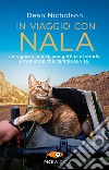 In viaggio con Nala. Un ragazzo in bici, una gattina di strada, un'amicizia che cambia la vita libro