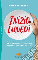 Inizio lunedì. Come sconfiggere il frigorifero e fare amicizia con lo specchio libro