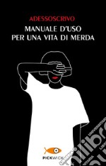 Manuale d'uso per una vita di merda libro