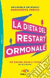 La dieta del restart ormonale. Più giovani, magri e tonici in 28 giorni libro di De Nobili Emanuele Enrico Margherita