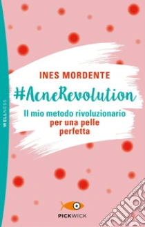 #AcneRevolution. Il mio metodo rivoluzionario per una pelle perfetta