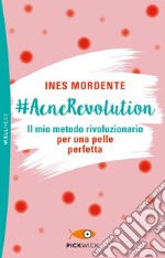 #AcneRevolution. Il mio metodo rivoluzionario per una pelle perfetta