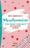 #AcneRevolution. Il mio metodo rivoluzionario per una pelle perfetta libro di Mordente Ines