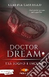 Tra sogno e incubo. Doctor Dream. Vol. 1 libro di Castiello Claudia