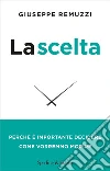 La scelta. Perché è importante decidere come vorremmo morire. Nuova ediz. libro di Remuzzi Giuseppe