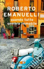 Quando tutto sembra immobile libro