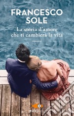 La storia d'amore che ti cambierà la vita libro