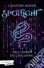 Spotlight. Nell'ombra dell'inganno. Vol. 1 libro