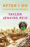 After I do. Ti lascio per non perderti libro di Jenkins Reid Taylor