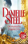 Un passato perfetto libro di Steel Danielle