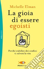 La gioia di essere egoisti. Perché stabilire dei confini ti salverà la vita