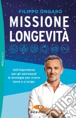 Missione longevità. Dall'esperienza con gli astronauti le strategie per vivere bene e a lungo libro