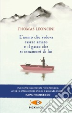 L'uomo che voleva essere amato e il gatto che si innamorò di lui libro