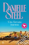 Una fortuna inattesa libro di Steel Danielle